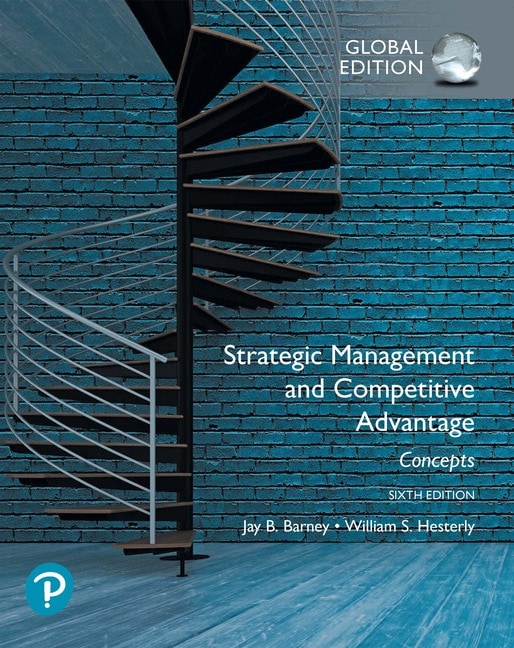 Strategic Management and Competitive Advantage: Concepts, Global Edition, 6th edition