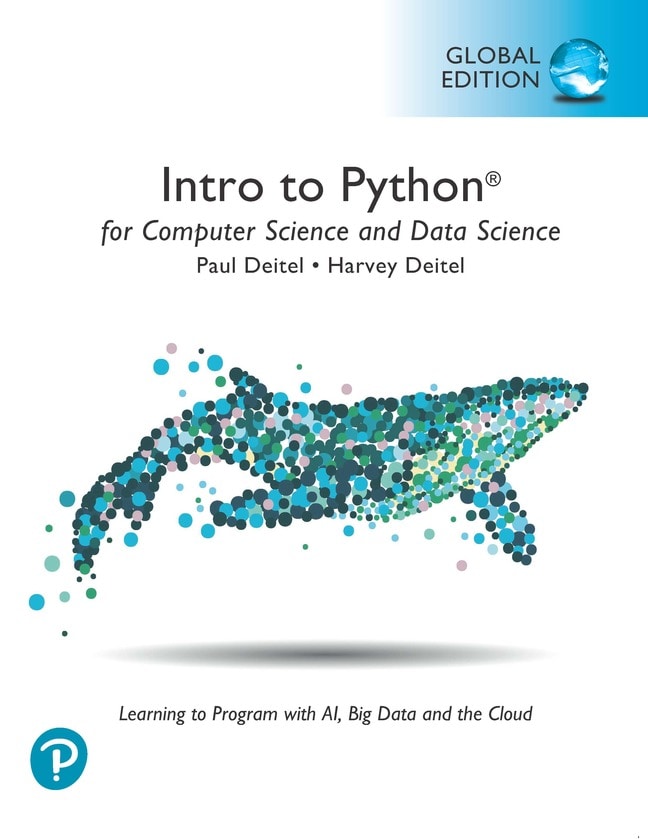 Intro to Python for Computer Science and Data Science: Learning to Program with AI, Big Data and The Cloud, Global Edition, 1st edition