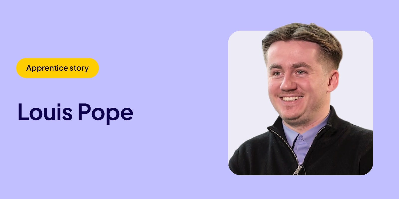 Louis Pope - Apprentice story