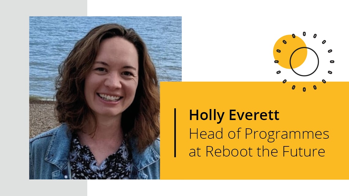 Holly Everett: Head of Programmes at Reboot the Future