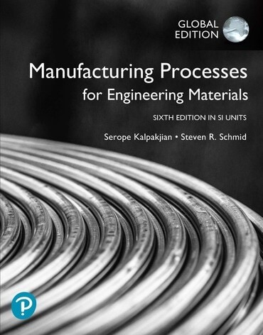 Manufacturing Processes for Engineering Materials in SI Units, Global Edition, 6th Edition