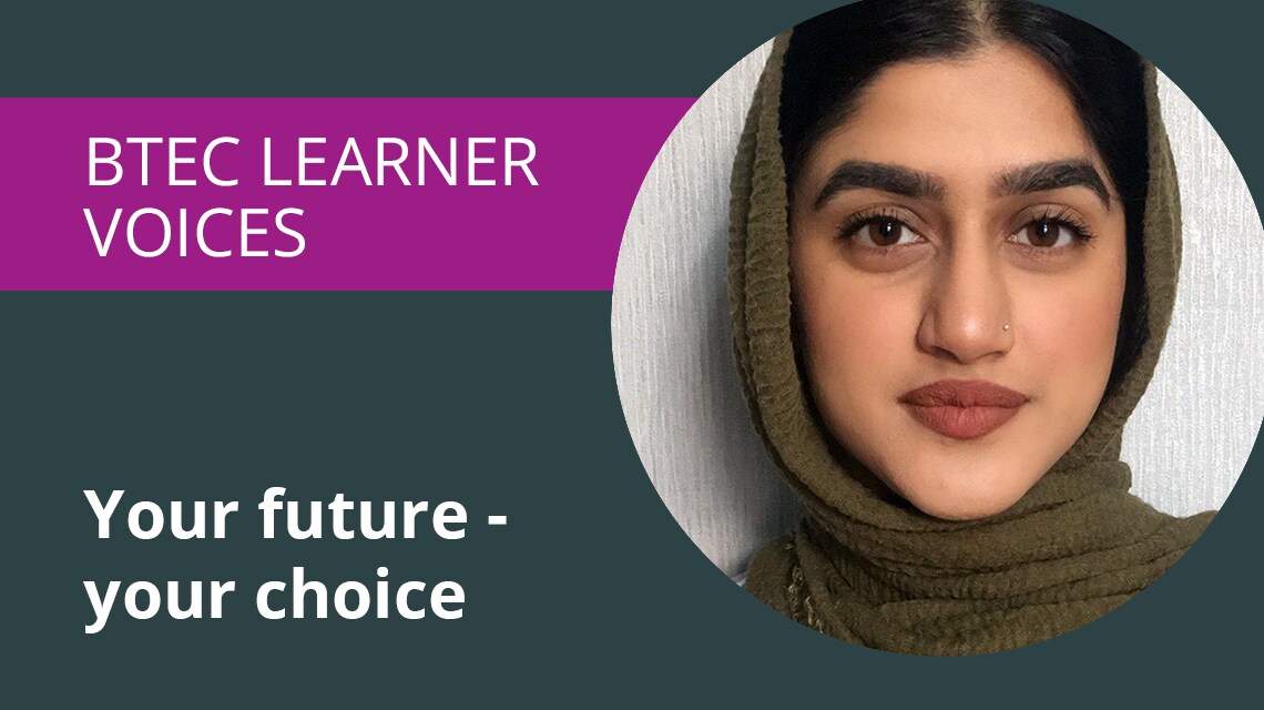 BTEC Learner voices. Your future, your choice.