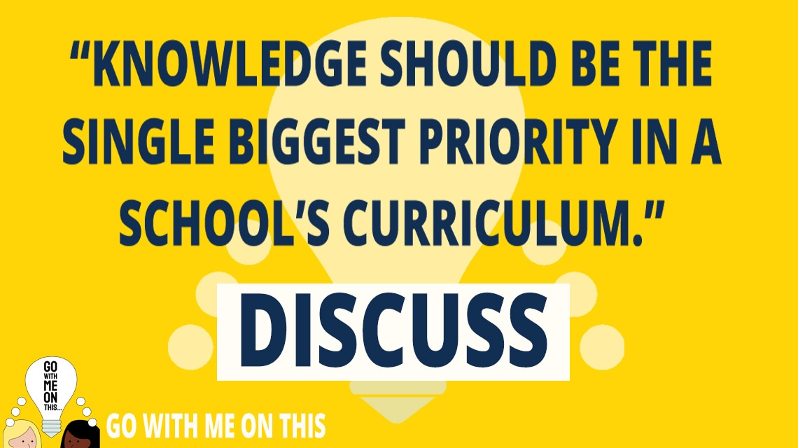 Knowledge should be the single biggest priority in a school's curriculum. Discuss.