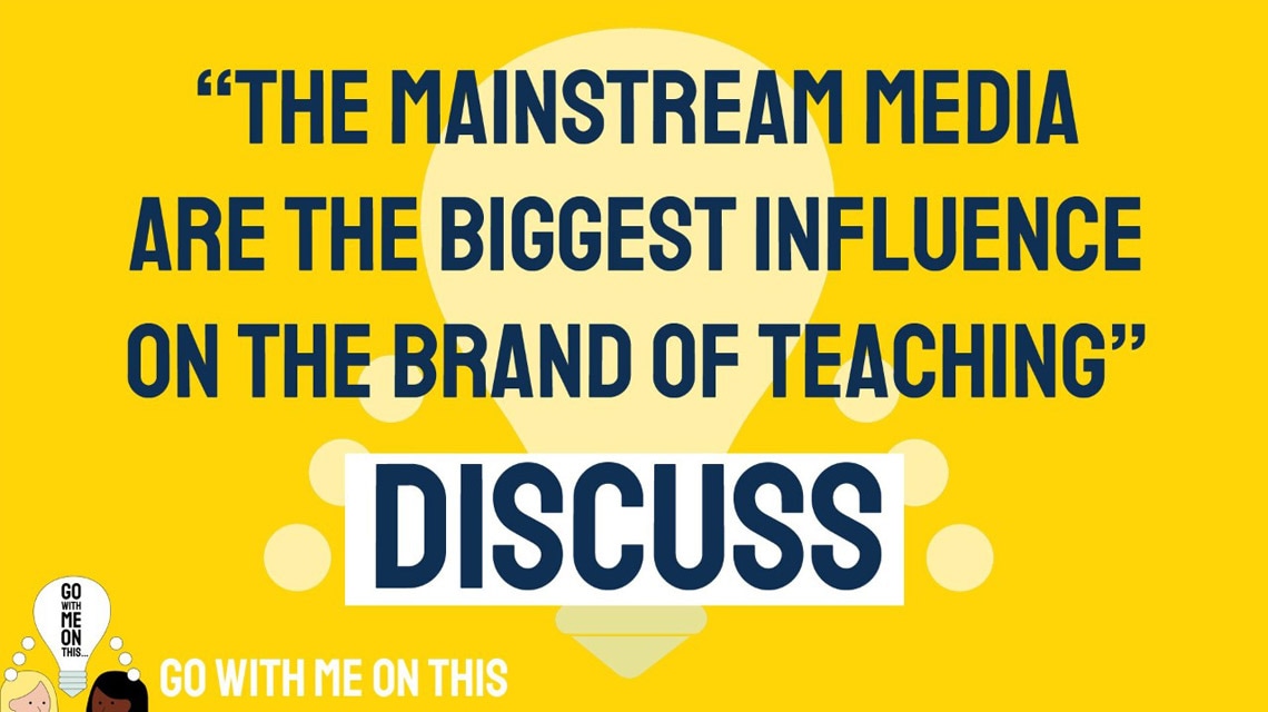 The mainstream media are the biggest influence on the brand of teaching. Discuss.