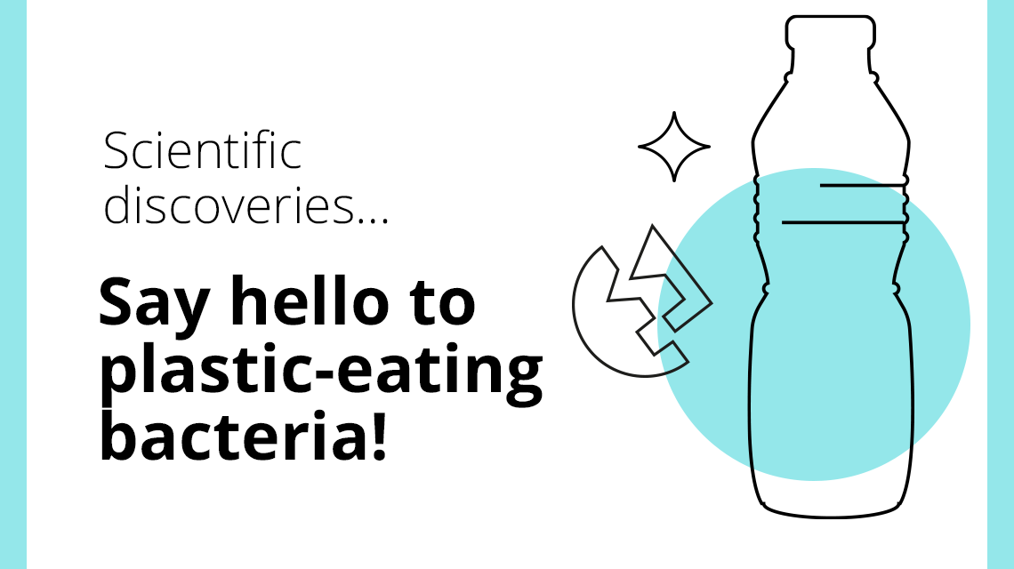 Say hello to plastic-eating bacteria!
