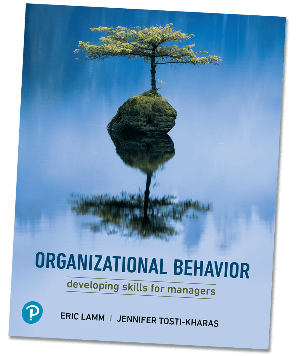 Organizational Behavior: Developing Skills for Managers textbook, 1st Edition by Eric Lamm and Jennifer Tosti-Kharas, Pearson