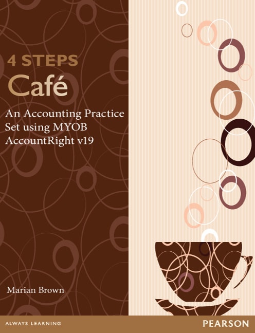 4 Steps Cafe: An Accounting Practice Set using MYOB AccountRight v19 (Pearson Original Edition) - Cover Image