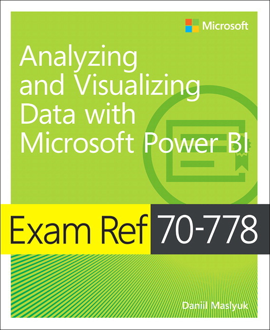 Exam Ref 70-778 Analyzing and Visualizing Data with Microsoft Power BI