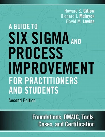 Guide to Six Sigma and Process Improvement for Practitioners and Students, A: Foundations, DMAIC, Tools, Cases, and Certification