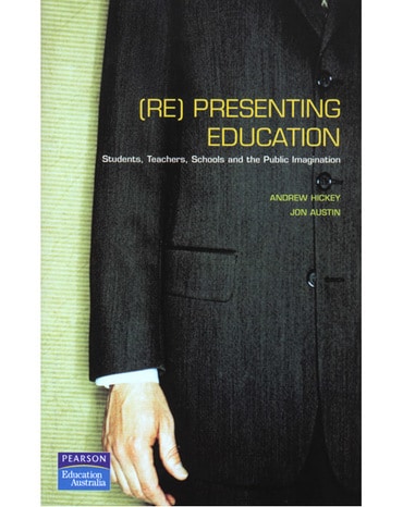 Presenting Education: Students, Teachers, Schools and the Public Imagination (Pearson Original Edition)