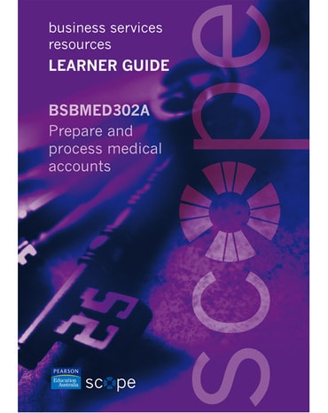 BSBMED302A Prepare and process medical accounts Learner Guide