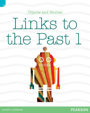 Discovering History (Lower Primary) Objects and Stories: Links to the Past 1 (Reading Level 22/F&P Level M)