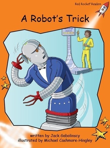 Red Rocket Readers: Fluency Level 1 Fiction Set C: A Robot's Trick (Reading Level 16/F&P Level H-J)