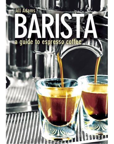 Barista: A Guide to Espresso Coffee