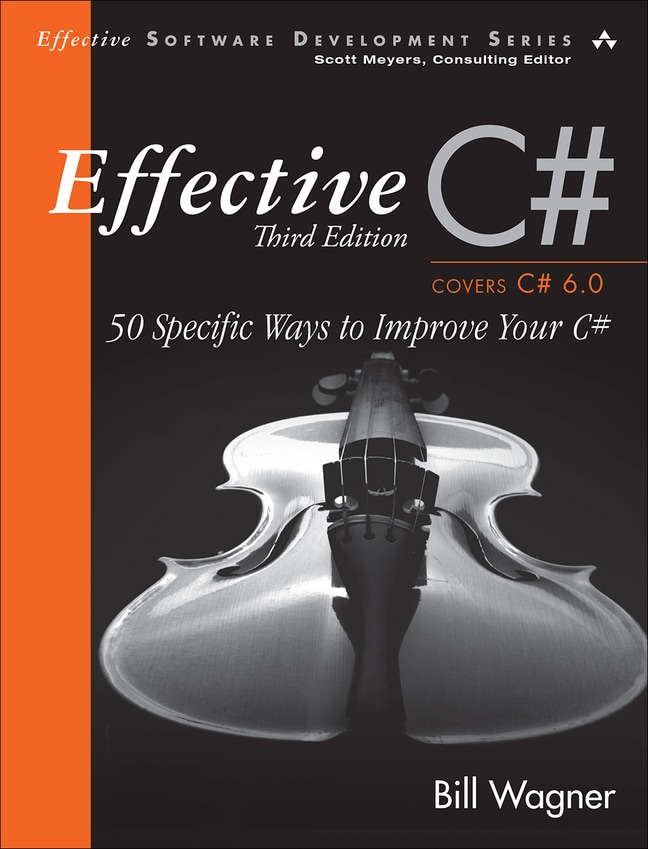 Effective C#  (Covers C# 6.0),: 50 Specific Ways to Improve Your C#