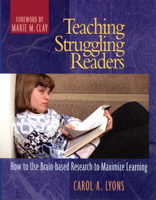 Teaching Struggling Readers: How to Use Brain-Based Research to Maximize Learning