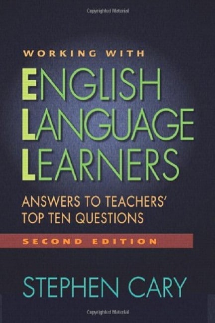 Working with English Language Learners: Answers to Teachers' Top Ten Questions