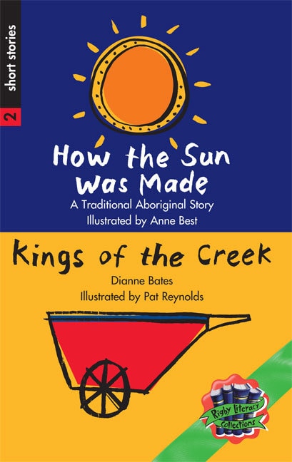Rigby Literacy Collections Level 3 Phase 1: How the Sun was Made/Kings of the Creek (Reading Level 25-28/F&P Levels P-S)