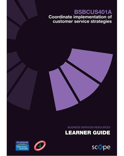 BSBCUS401A Coordinate implementation of customer service strategies Learner Guide