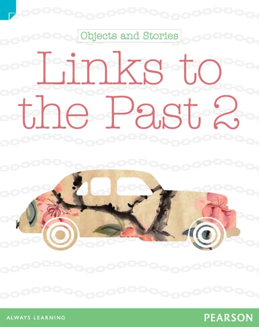 Discovering History (Lower Primary) Objects and Stories: Links to the Past 2 (Reading Level 25/F&P Level O)