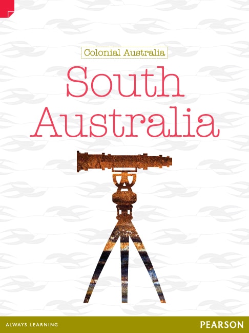 Discovering History (Upper Primary) Colonial Australia: South Australia (Reading Level 30+/F&P Level Z)