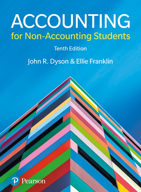 <img alt="Accounting for Non-Accounting Students, 10th Edition. J.R. Dyson; Ellie Franklin">