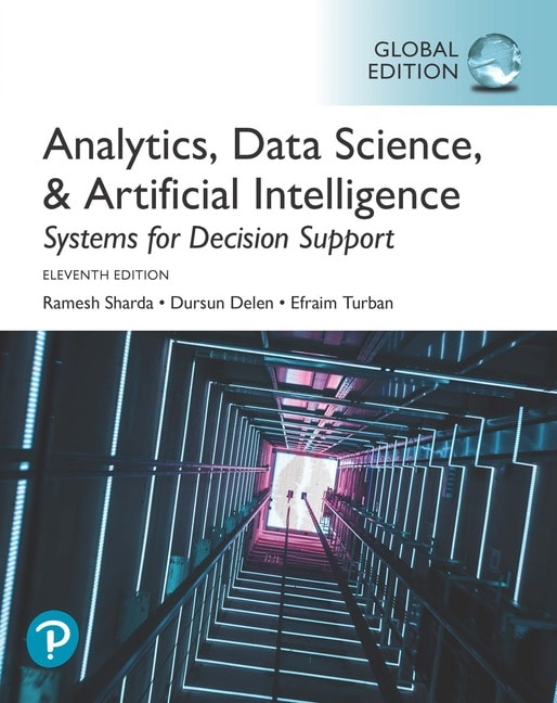 <img alt="Analytics, Data Science, & Artificial Intelligence: Systems for Decision Support, Global Edition, 11th Edition, Ramesh Sharda, Dursun Delen and Efraim Turban.">