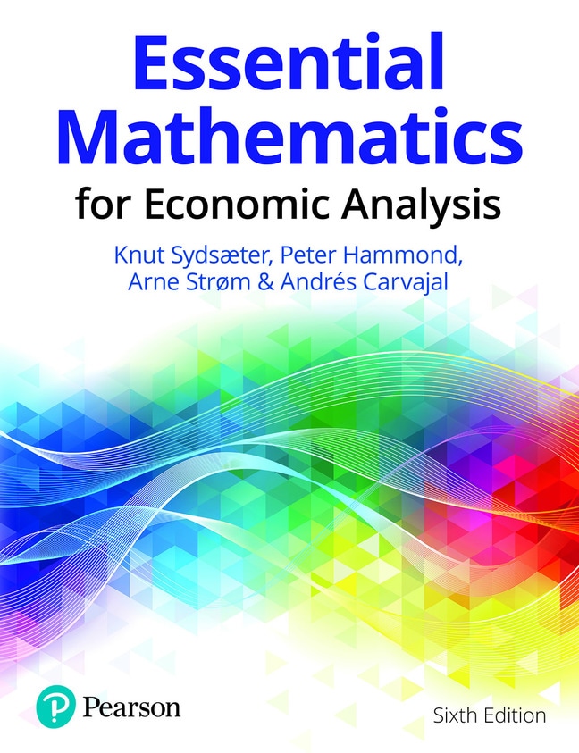 <img alt="Essential Mathematics for Economic Analysis, 6th Edition. Knut Sydsaeter, Peter Hammond, Arne Strom & Andrés Carvajal">