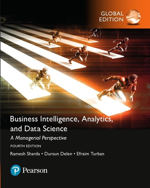 <img alt="Business Intelligence: A Managerial Approach, 4th Global Edition. Ramesh Sharda, Dursun Delen, Efraim Turban & David King.">