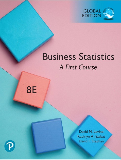 <img alt="Business Statistics: A first Course, 8th Edition. David M. Levine, Kathryn A. Szabat and David F. Stephan ">