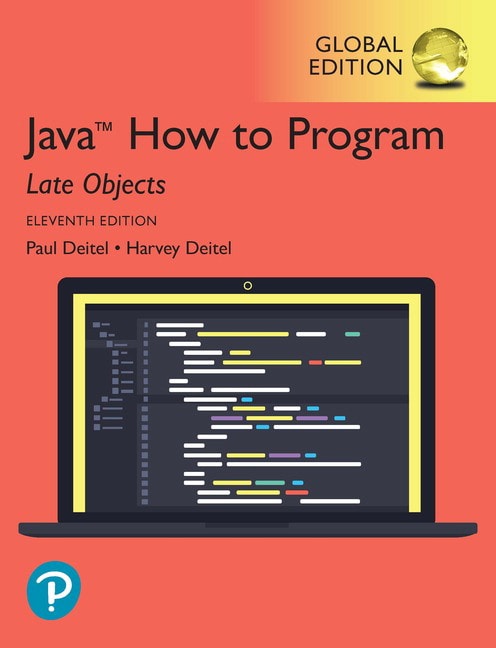 <img alt="Java How to Program, Late Objects, 11th Global Edition. Harvey Deitel & Paul J. Deitel">