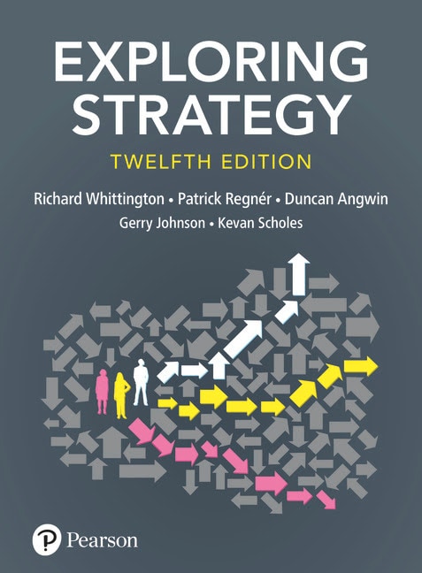 <img alt="Exploring Strategy, 12th Edition. Text. Richard Whittington, Patrick Régner, Duncan Angwin, Gerry Johnson and Kevan Scholes">