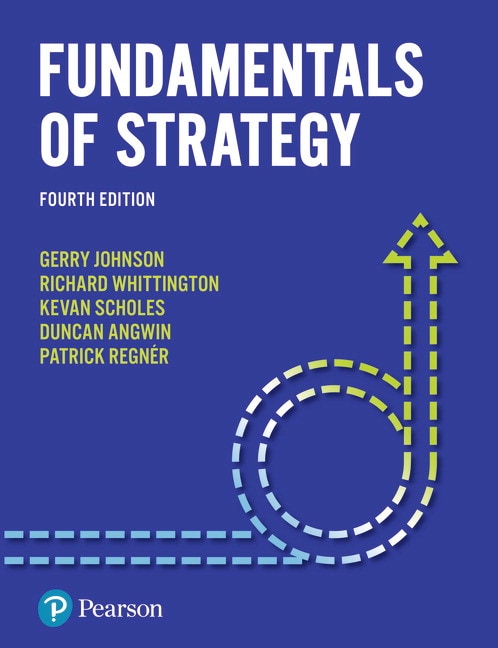 <img alt="Fundamentals of Strategy, Fourth Edition. Gerry Johnson, Kevan Scholes, Richard Whittington, Patrick Regnér and Duncan Angwin">