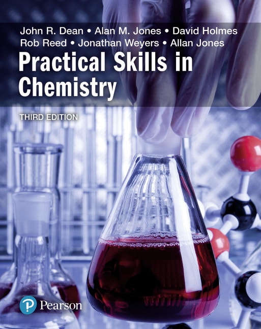 <img alt=" Practical Skills in Chemistry, 3rd Edition. John Dean, David A Holmes, Alan M Jones, Allan Jones, Jonathan Weyers and Rob Reed">