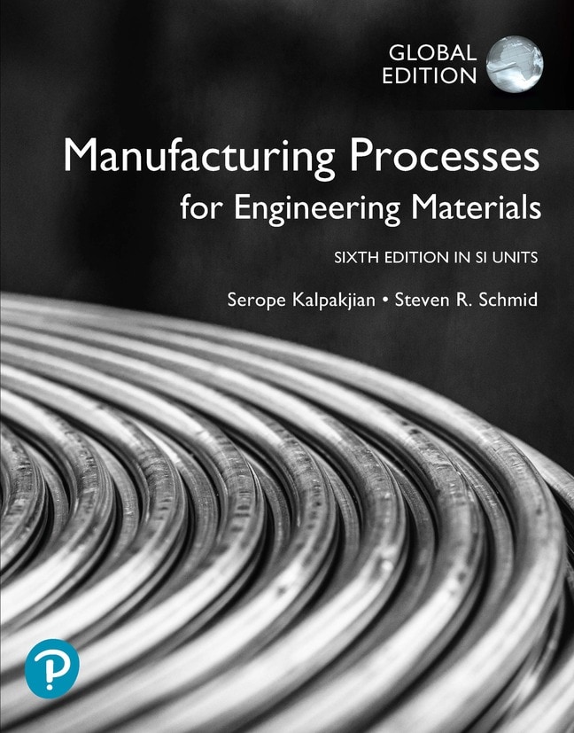 Manufacturing Processes for Engineering Materials, SI Units, 6th Edition
