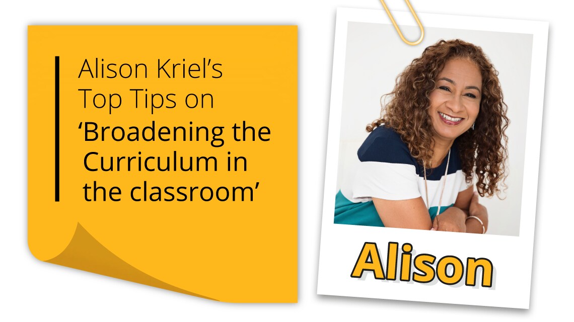 Alison Kriel's top tips on 'Broadening the curriculum in the classroom'