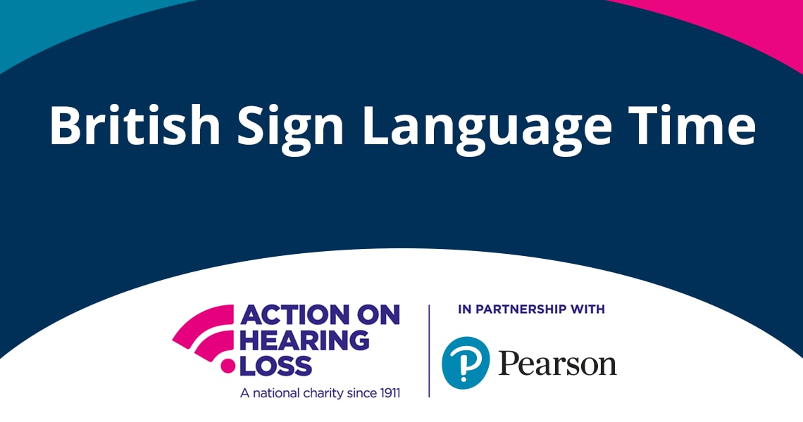 British Sign Language Time - Action on Hearing Loss