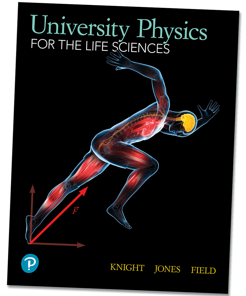 University Physics for the Life Sciences, 1st Edition by Randy Knight, Brian Jones, Stuart Field, and Catherine Crouch, Pearson